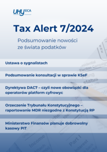 Tax Alert 7/2024 - Podsumowanie nowości ze świata podatków. Ustawa o sygnalistach; Podsumowanie konsultacji w sprawie KSeF; Dyrektywa DAC7 – czyli nowe obowiązki dla operatorów platform cyfrowych; Orzeczenie Trybunału Konstytucyjnego – raportowanie MDR niezgodne z Konstytucją RP; Ministerstwo Finansów planuje dobrowolny kasowy PIT