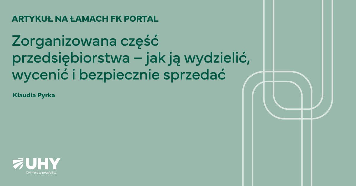 Zorganizowana część przedsiębiorstwa – jak ją wydzielić, wycenić i bezpiecznie sprzedać - Klaudia Pyrka